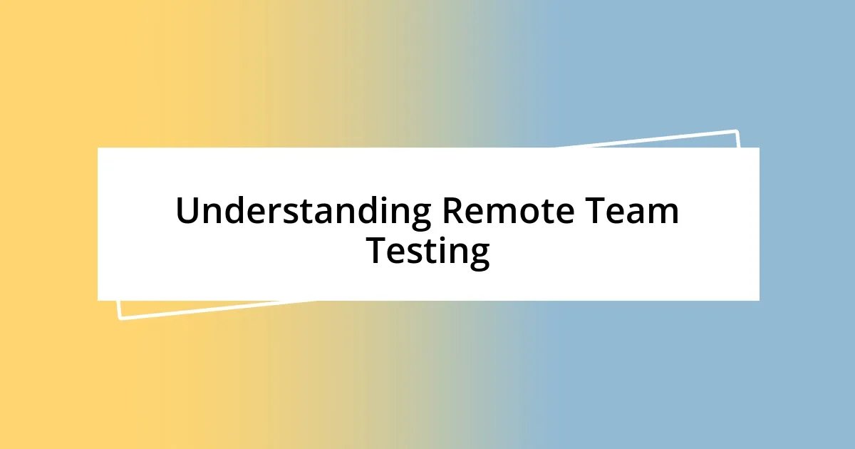 Understanding Remote Team Testing