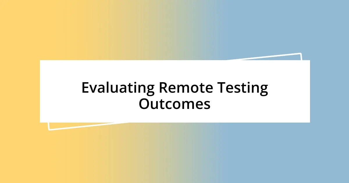Evaluating Remote Testing Outcomes