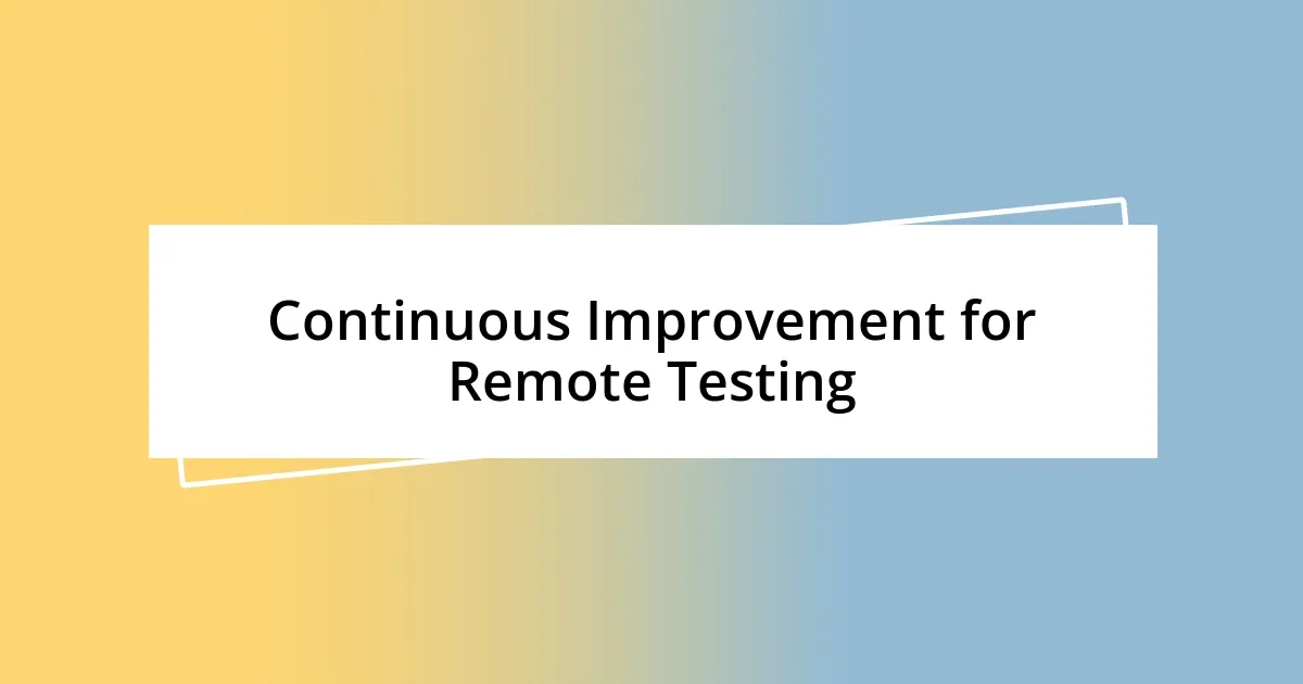 Continuous Improvement for Remote Testing