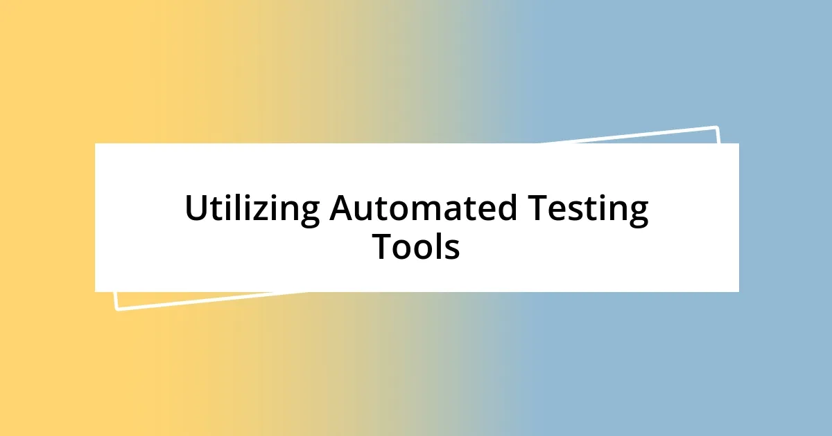 Utilizing Automated Testing Tools