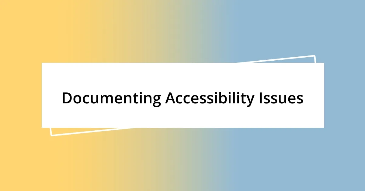 Documenting Accessibility Issues