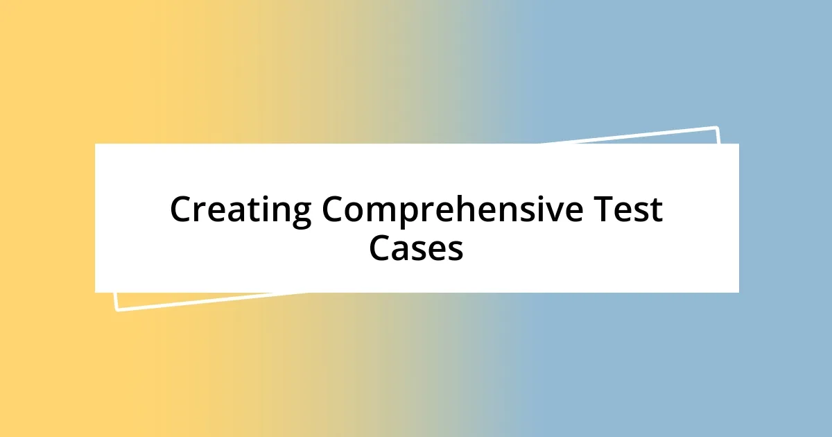 Creating Comprehensive Test Cases