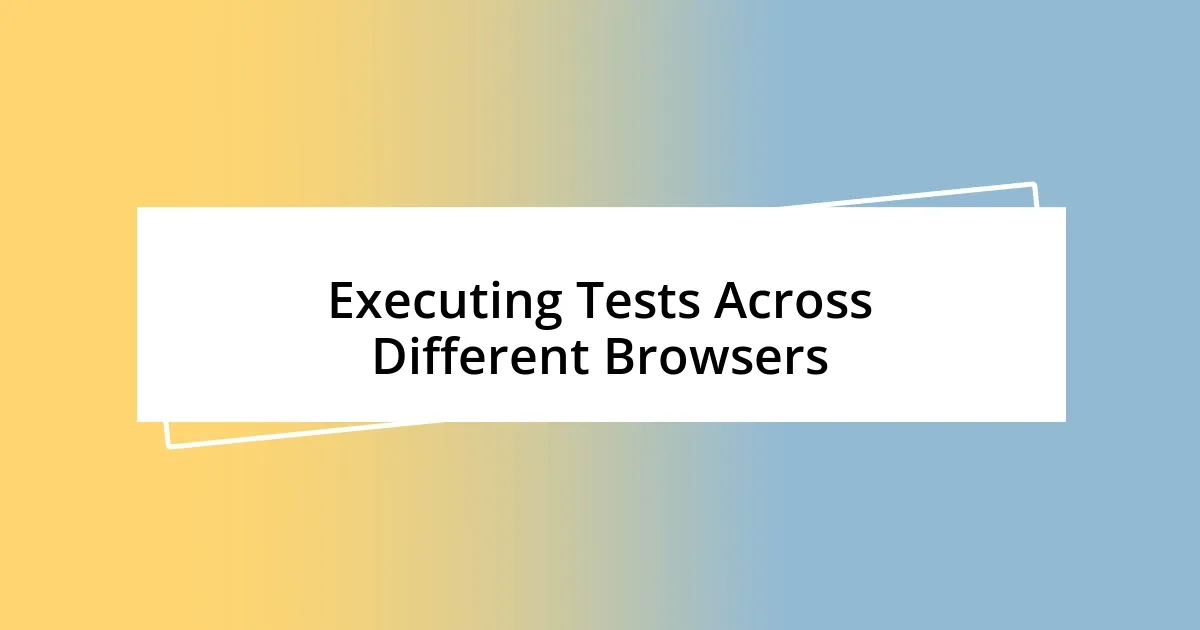 Executing Tests Across Different Browsers
