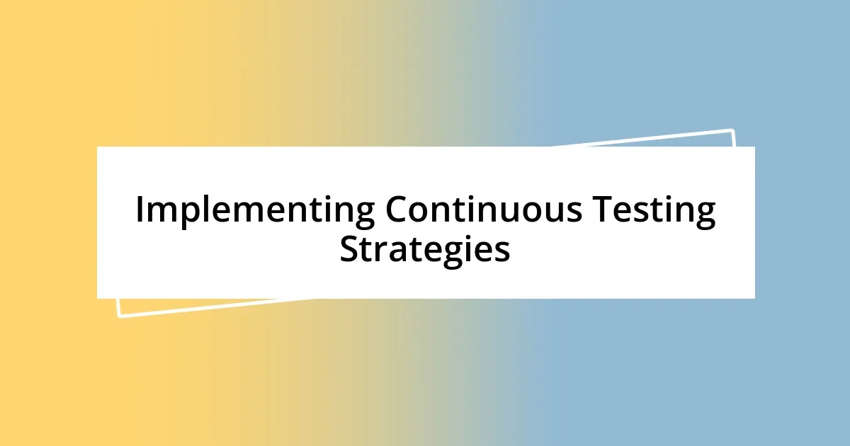 Implementing Continuous Testing Strategies
