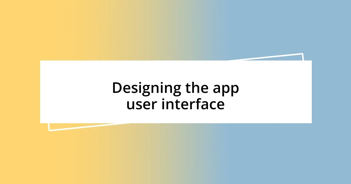 Designing the app user interface