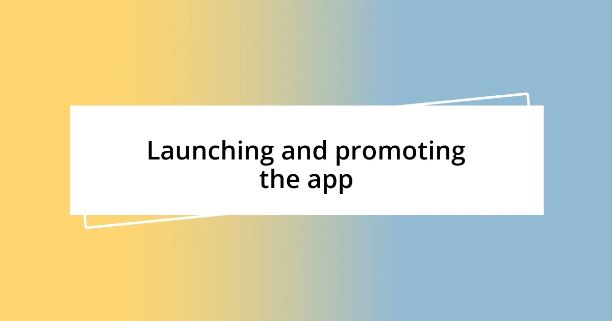 Launching and promoting the app