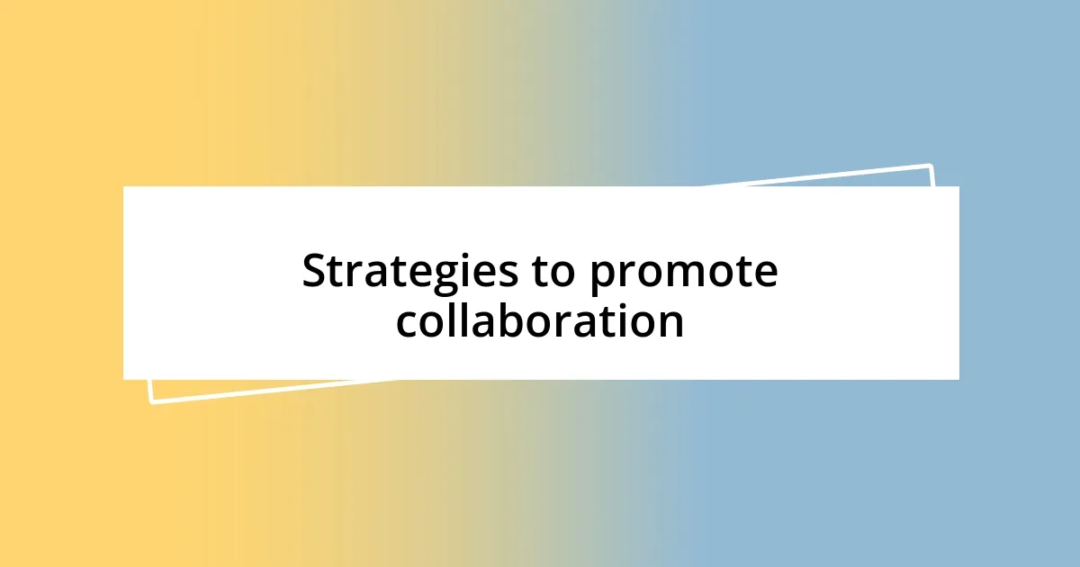 Strategies to promote collaboration