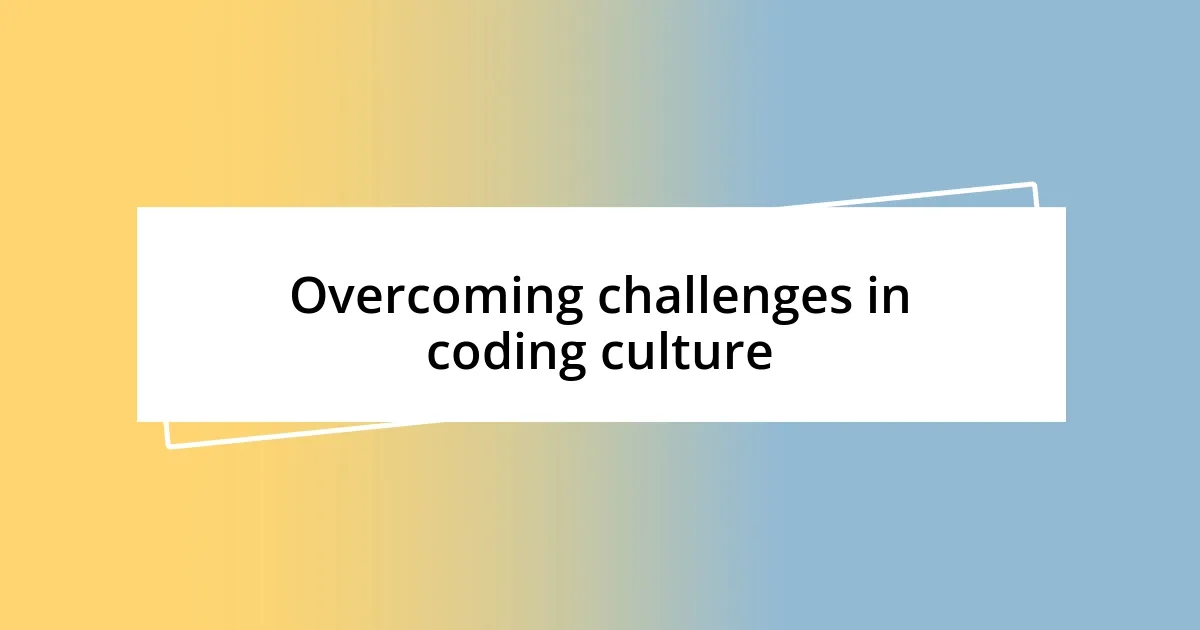 Overcoming challenges in coding culture