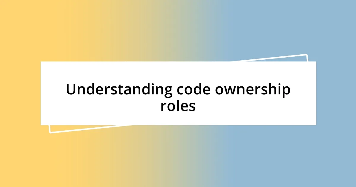 Understanding code ownership roles