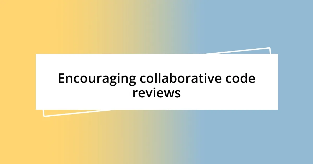 Encouraging collaborative code reviews