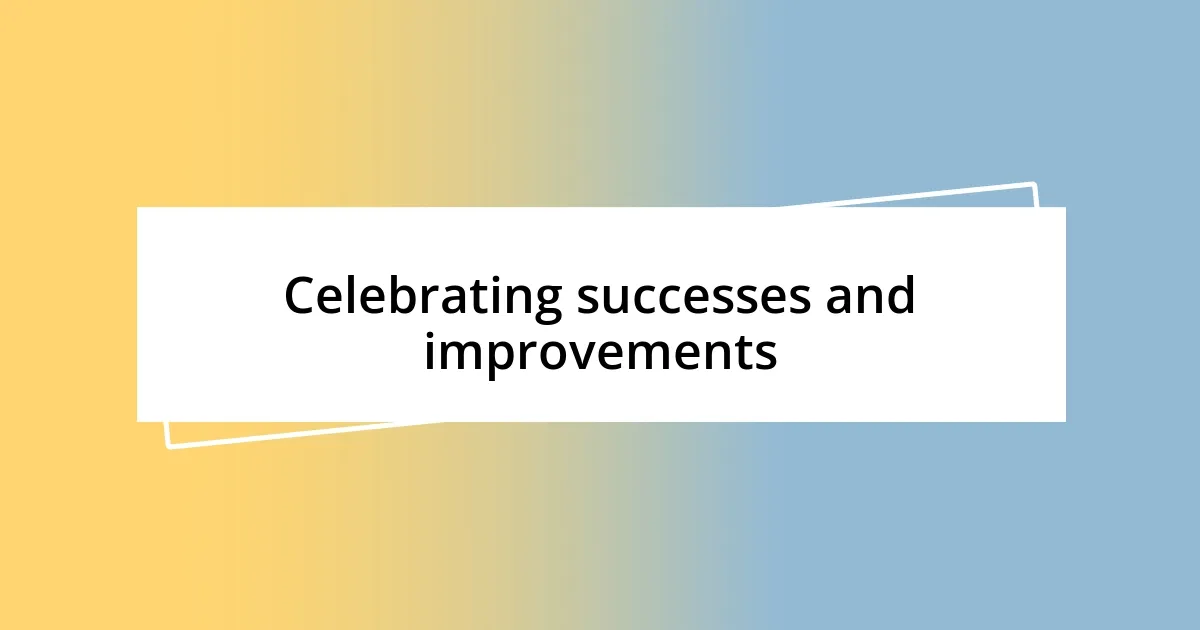 Celebrating successes and improvements
