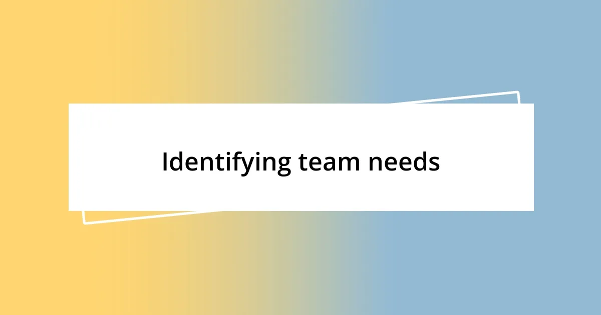 Identifying team needs