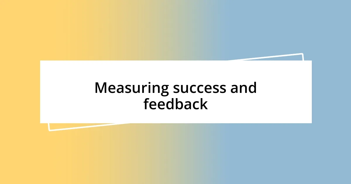 Measuring success and feedback