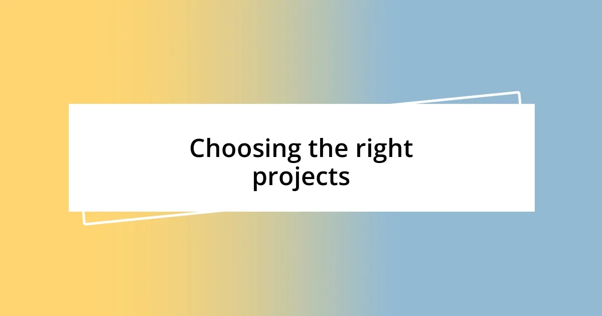 Choosing the right projects