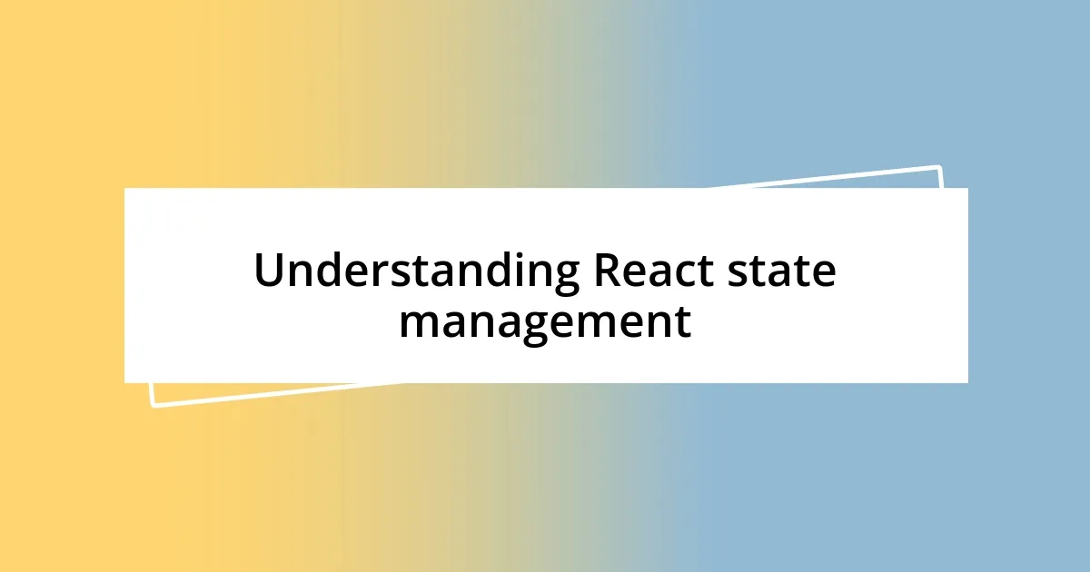 Understanding React state management