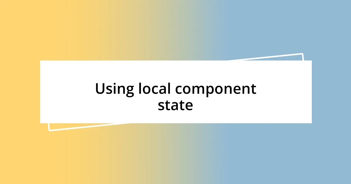 Using local component state