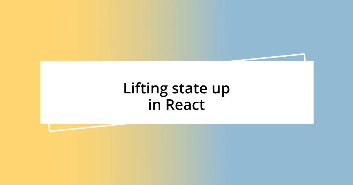 Lifting state up in React
