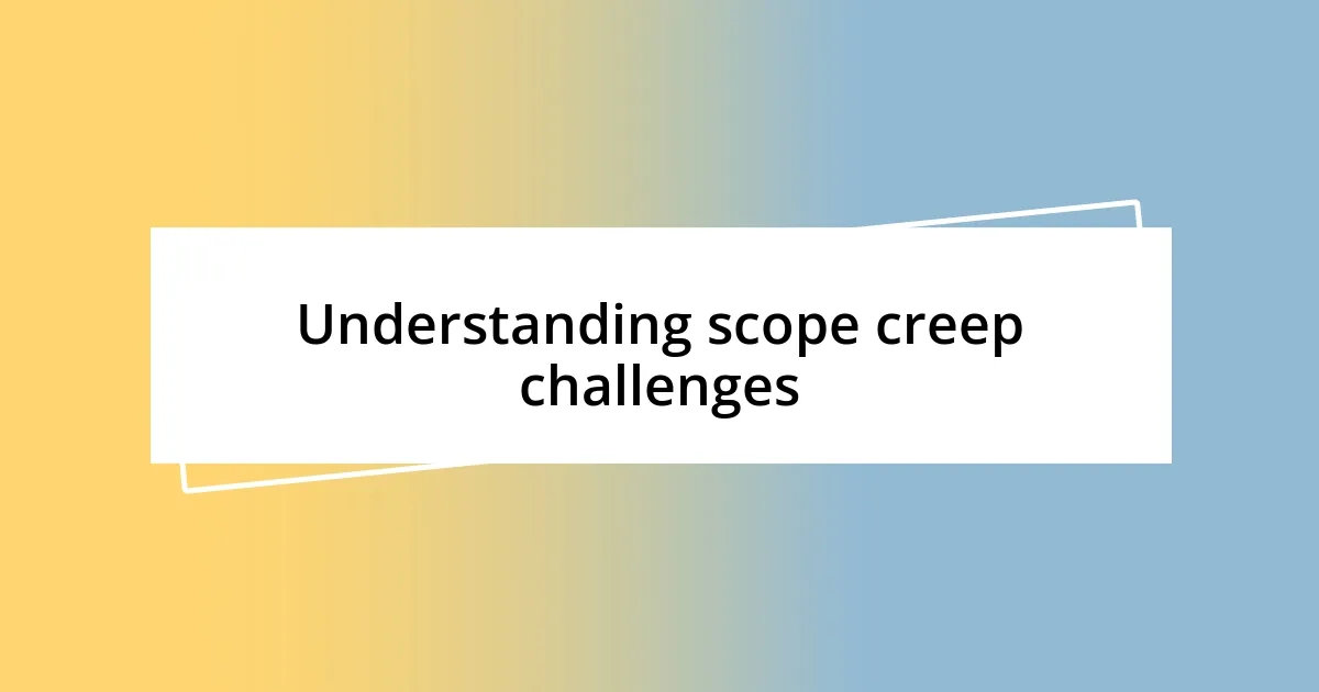 Understanding scope creep challenges