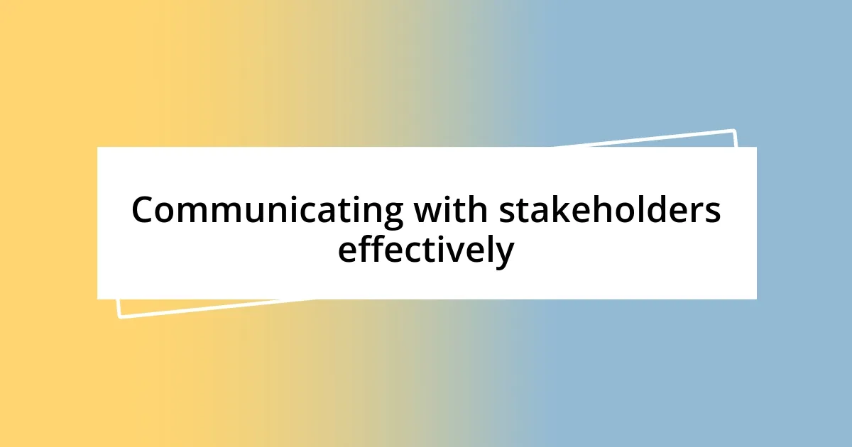 Communicating with stakeholders effectively