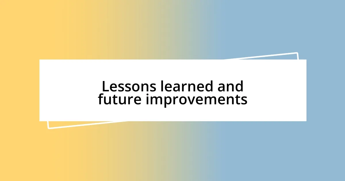 Lessons learned and future improvements