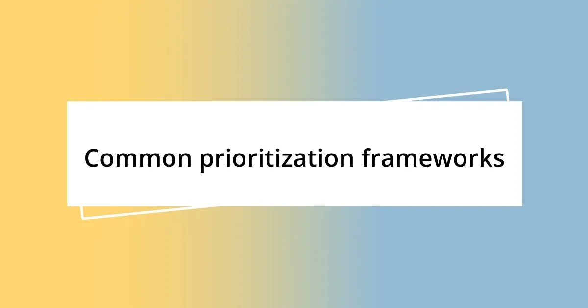 Common prioritization frameworks