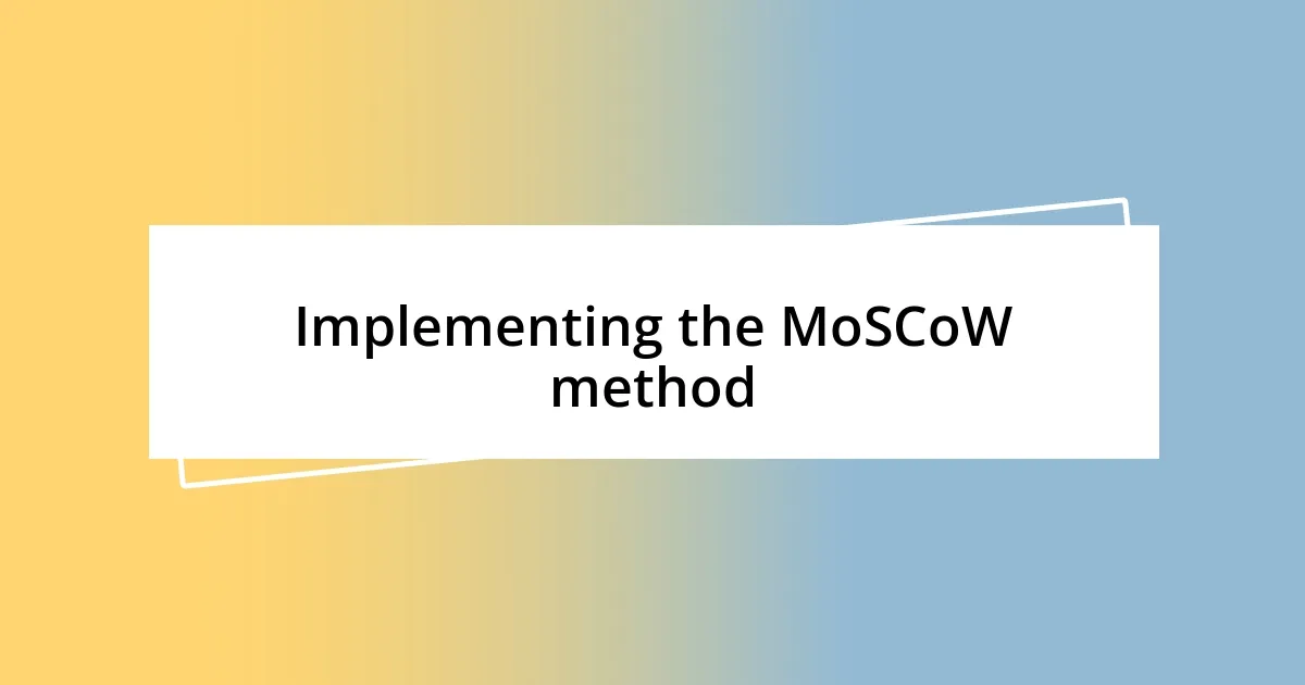 Implementing the MoSCoW method