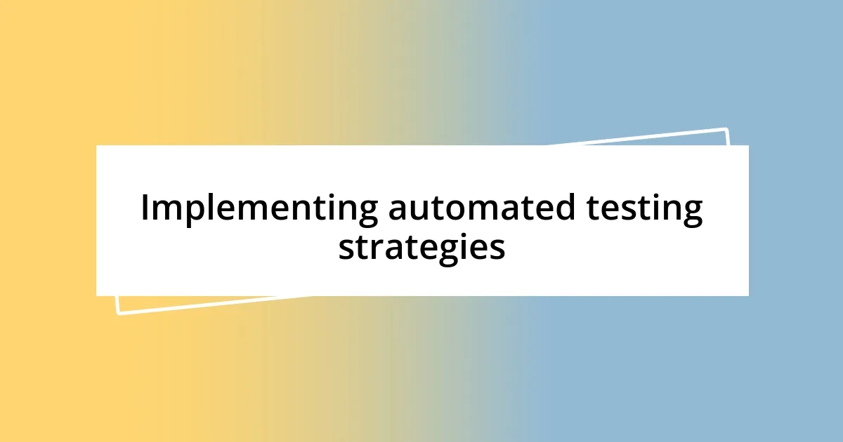 Implementing automated testing strategies