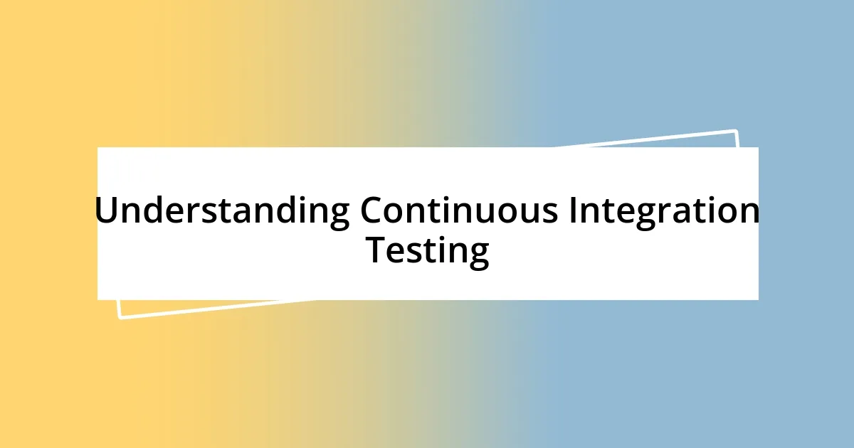 Understanding Continuous Integration Testing