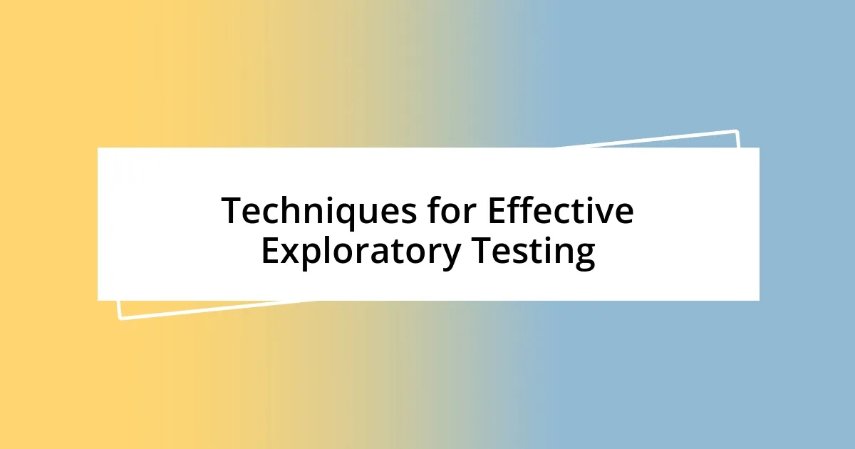 Techniques for Effective Exploratory Testing