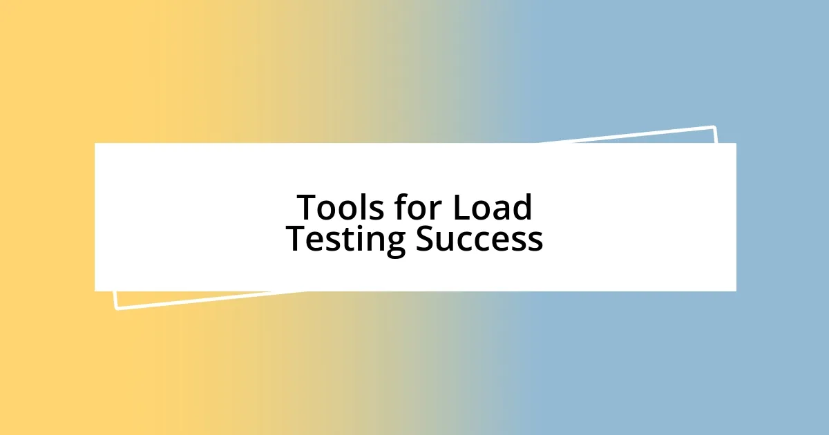 Tools for Load Testing Success
