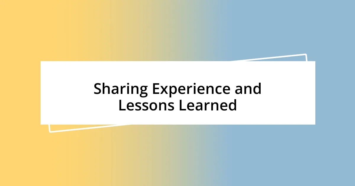 Sharing Experience and Lessons Learned