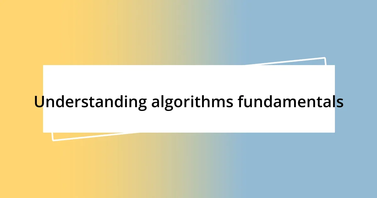 Understanding algorithms fundamentals