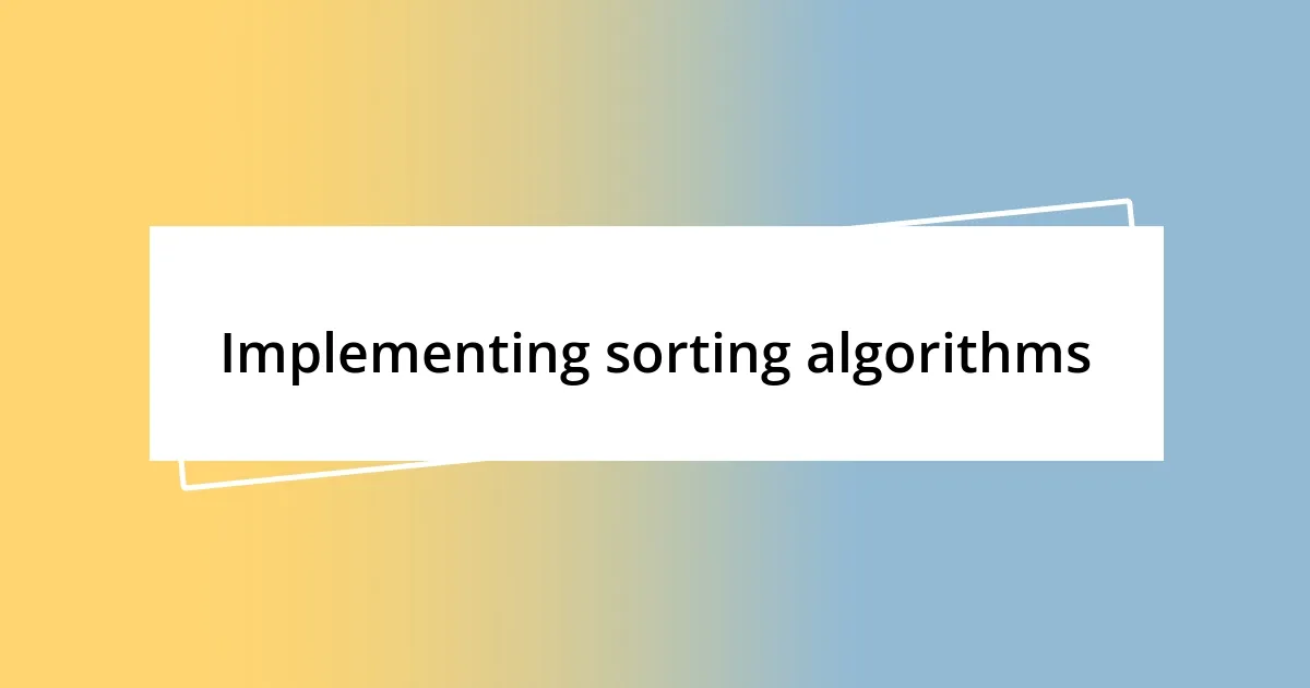 Implementing sorting algorithms