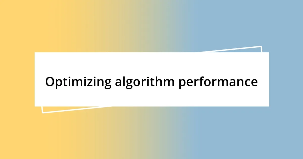 Optimizing algorithm performance