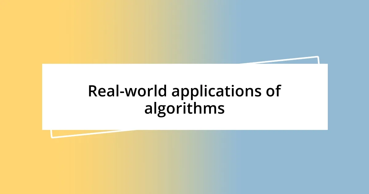Real-world applications of algorithms