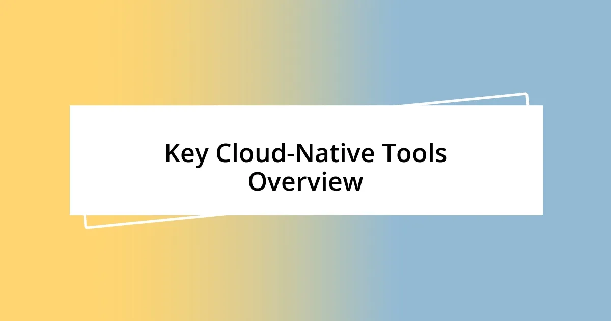 Key Cloud-Native Tools Overview