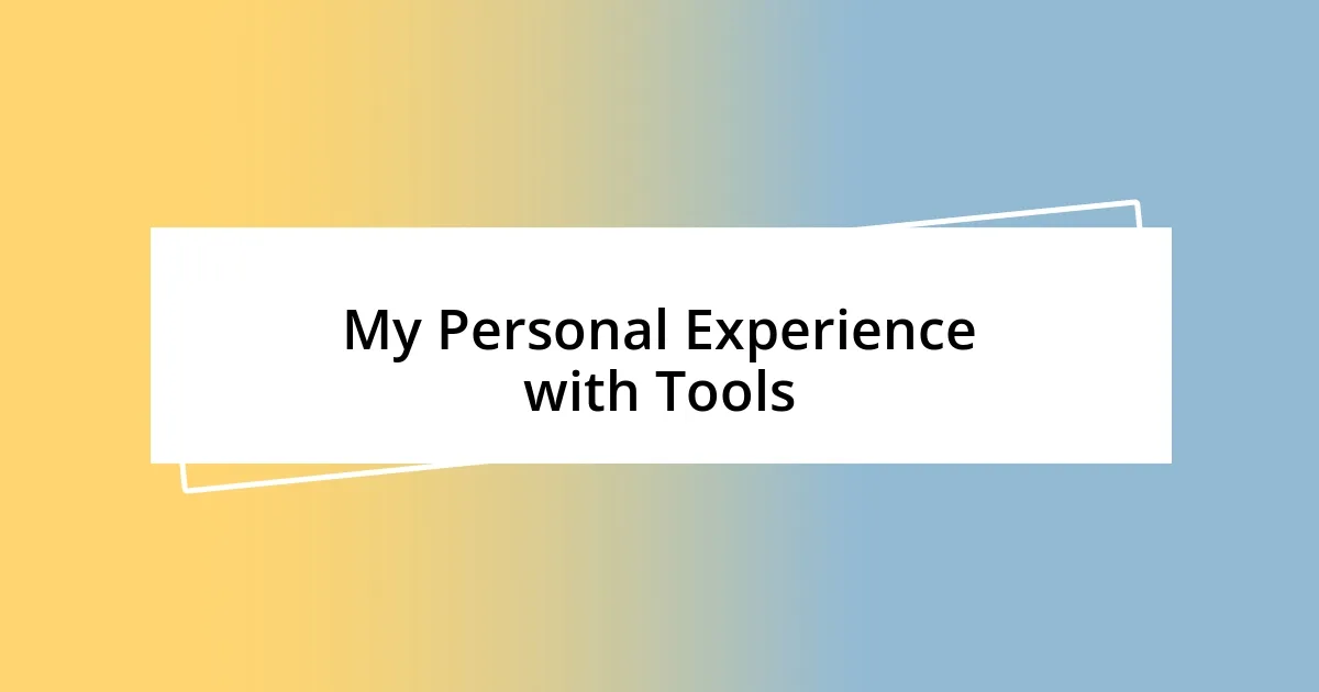 My Personal Experience with Tools