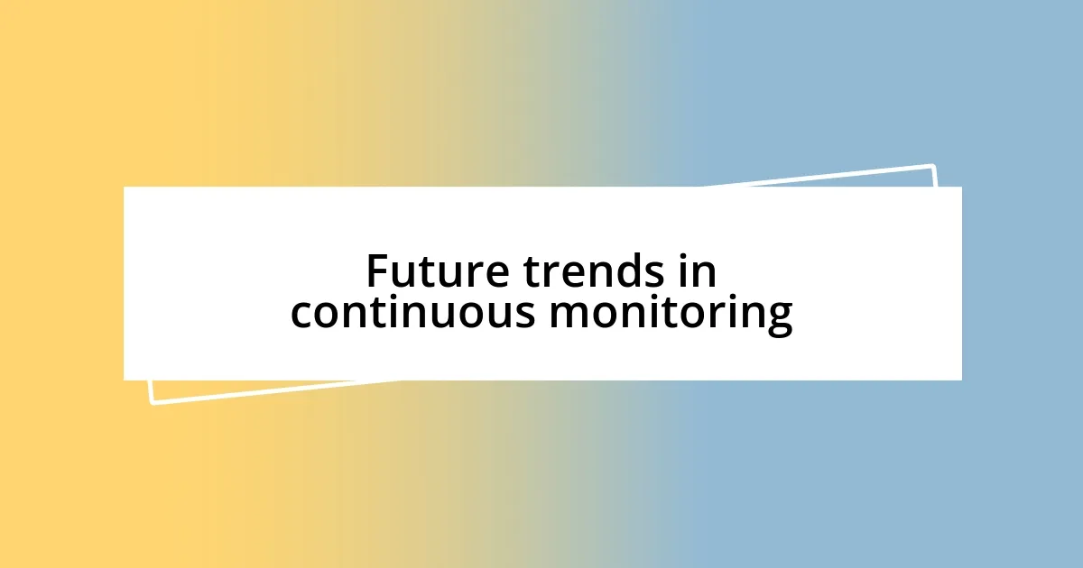 Future trends in continuous monitoring