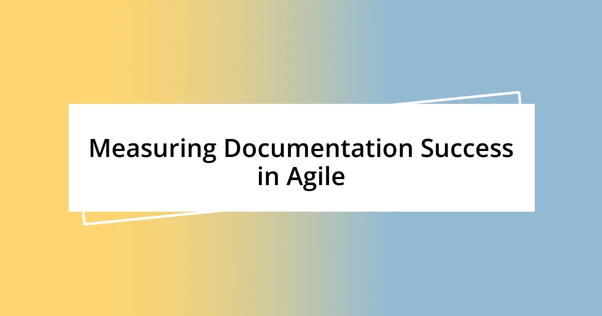 Measuring Documentation Success in Agile