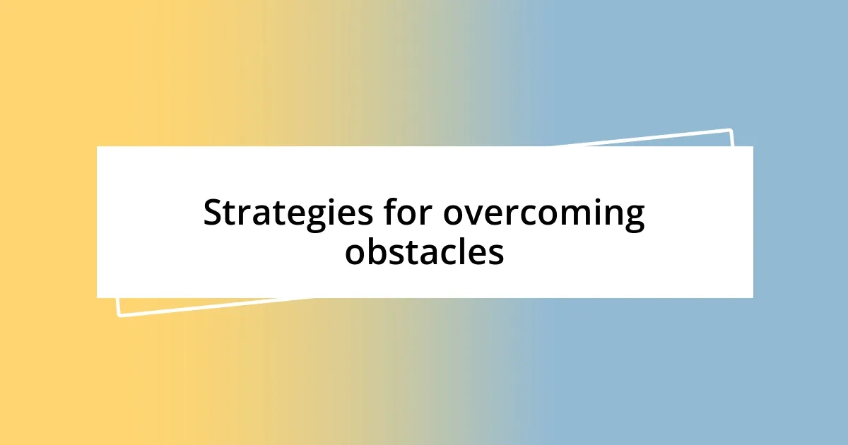 Strategies for overcoming obstacles