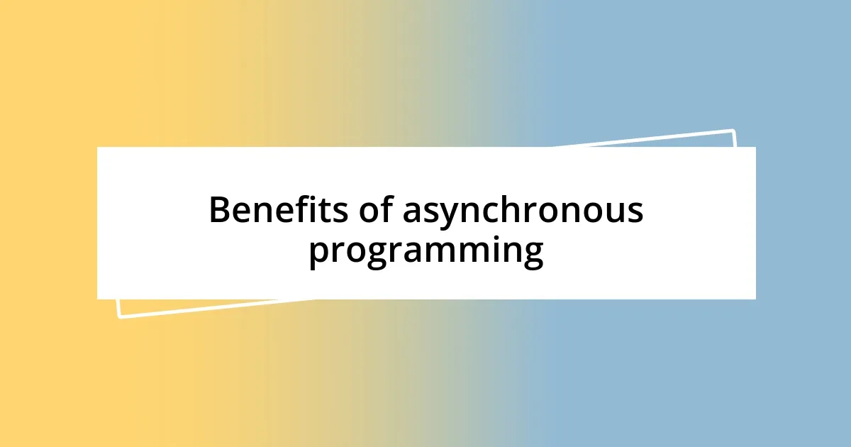 Benefits of asynchronous programming