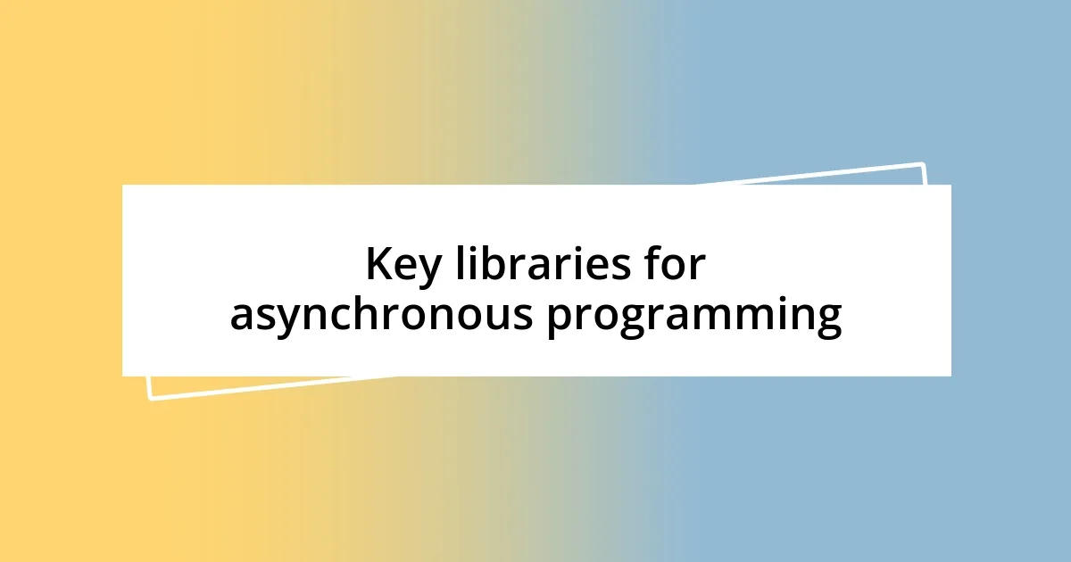 Key libraries for asynchronous programming