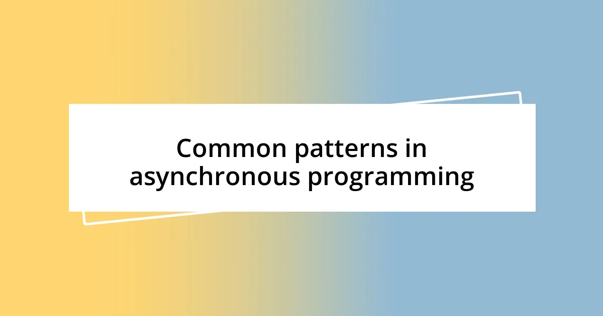Common patterns in asynchronous programming
