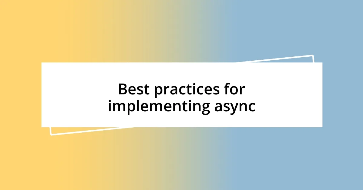 Best practices for implementing async