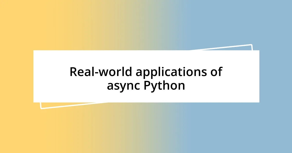 Real-world applications of async Python