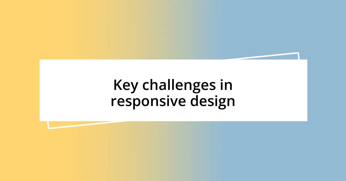 Key challenges in responsive design