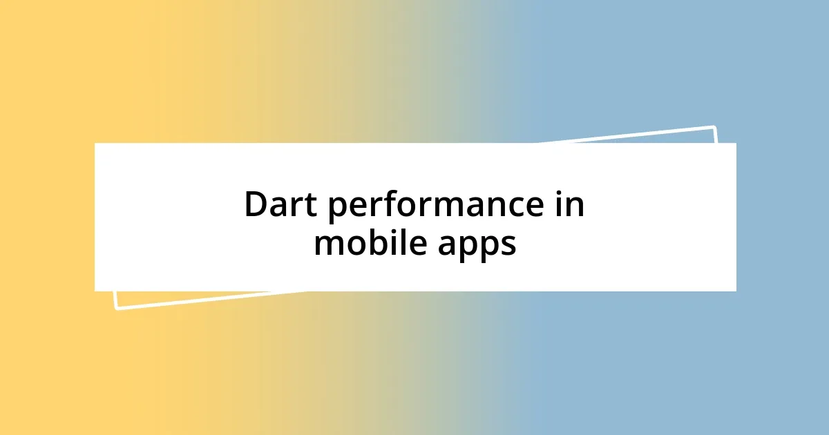 Dart performance in mobile apps