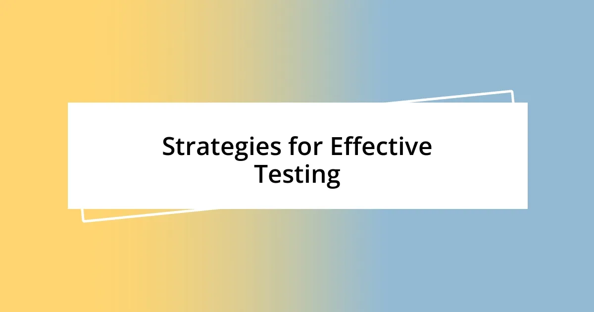 Strategies for Effective Testing