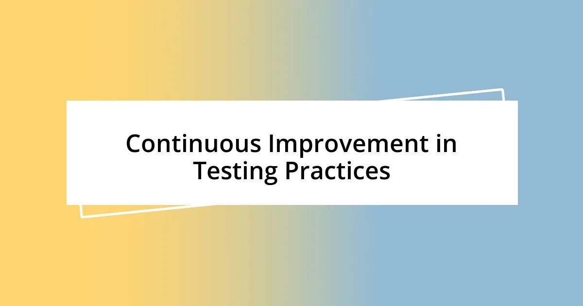 Continuous Improvement in Testing Practices