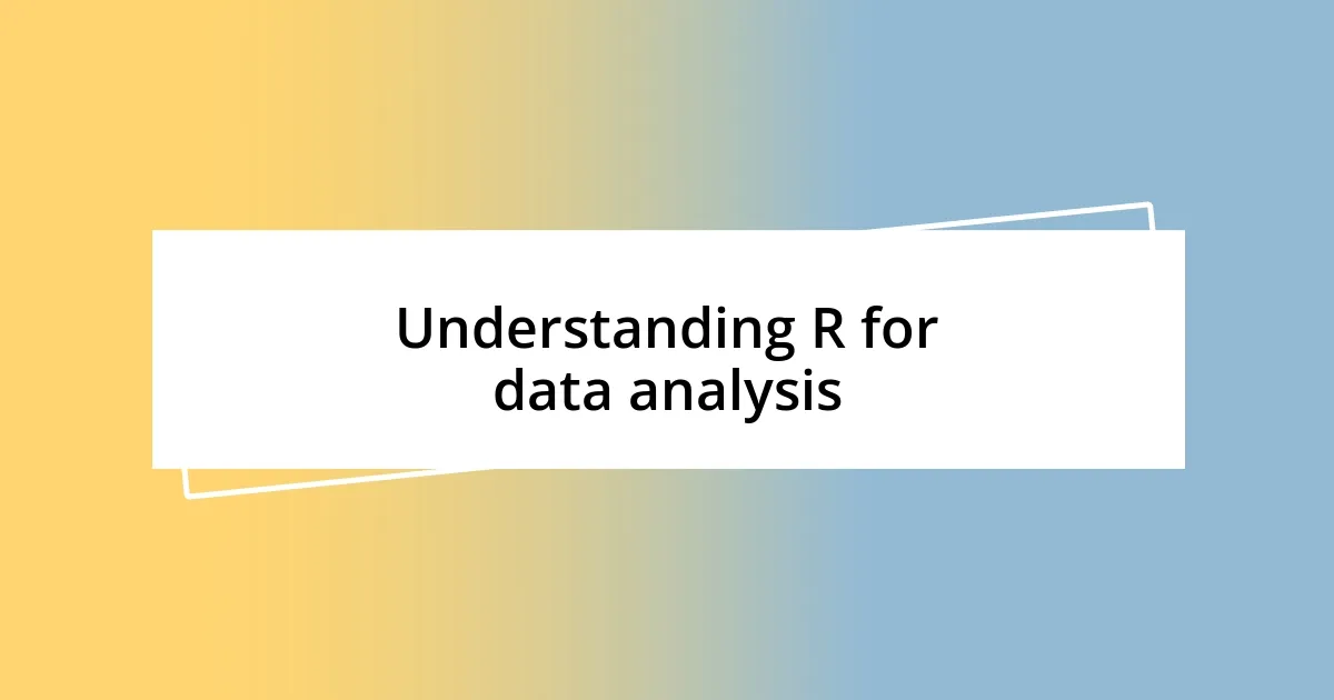 Understanding R for data analysis